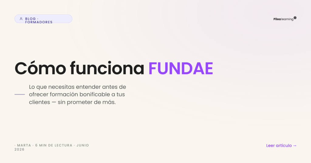 Cabecera del artículo Cómo funciona FUNDAE: guía para formadores sobre formación bonificable